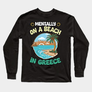 Mentally On A Beach In Greece - Cute Greek Souvenir Long Sleeve T-Shirt